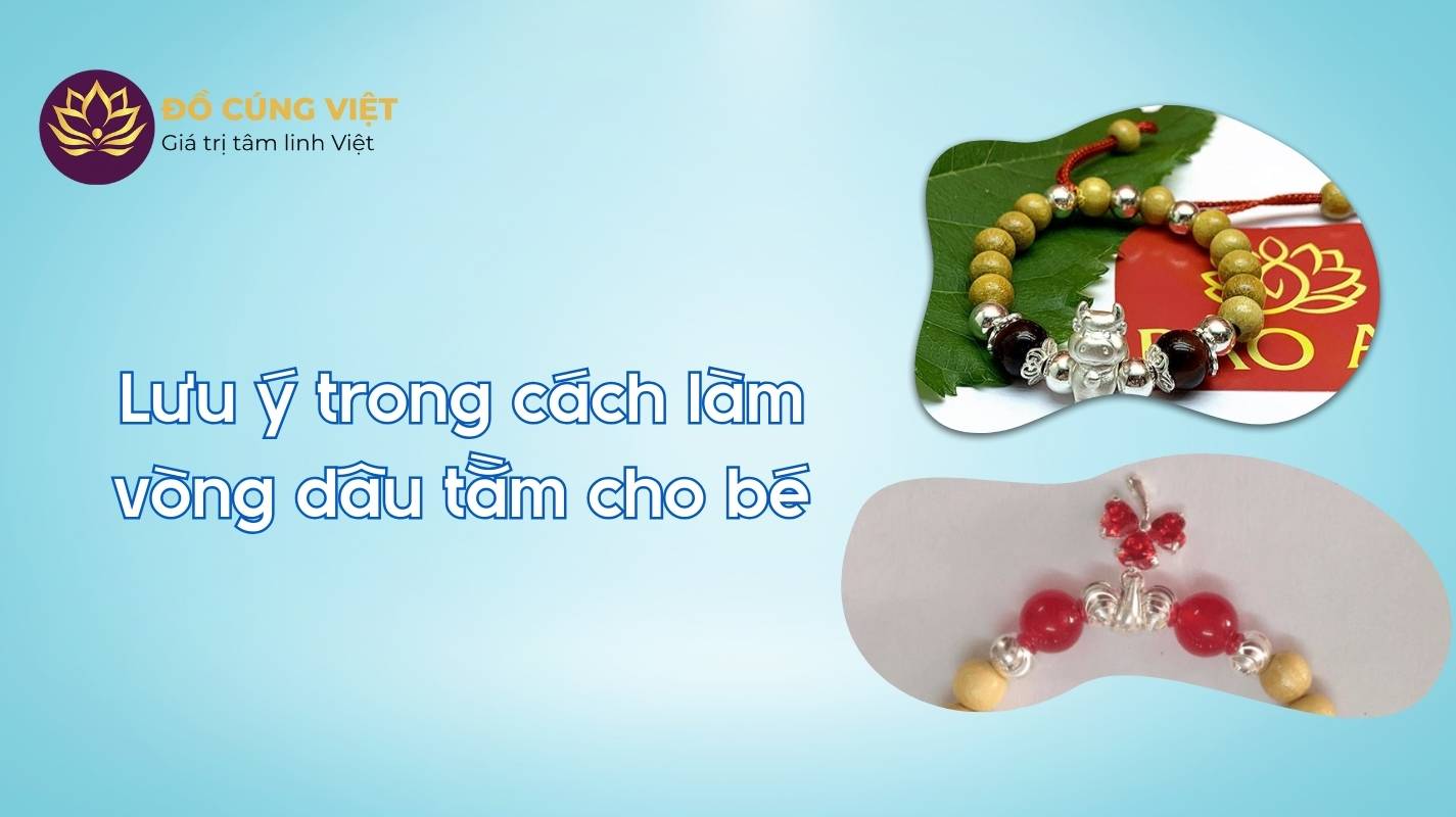 Các lưu ý khi trong cách làm vòng dâu tằm cho bé