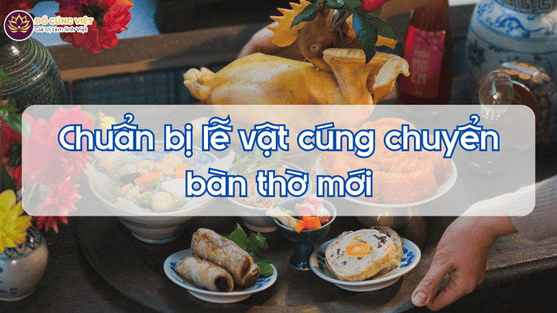 Chuẩn bị lễ vật cúng chuyển bàn thờ mới