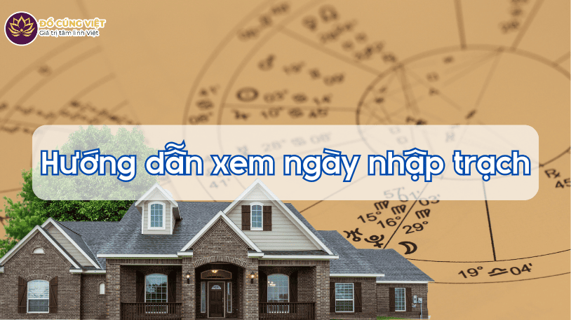 Hướng dẫn cách xem ngày nhập trạch