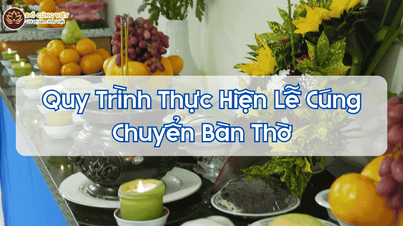 Quy Trình Thực Hiện Lễ Cúng Chuyển Bàn Thờ
