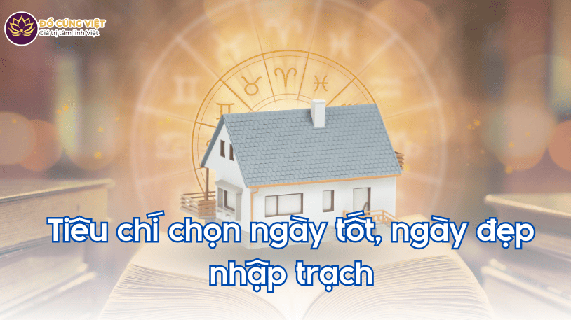 Tiêu chí chọn ngày tốt, ngày đẹp nhập trạch